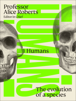 Humans: The Evolution of a Species – DK, Introduction by Professor Alice&nbsp;Roberts