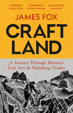 Craftland: A Journey Through Britain’s Lost Arts and Vanishing Trades – James&nbsp;Fox